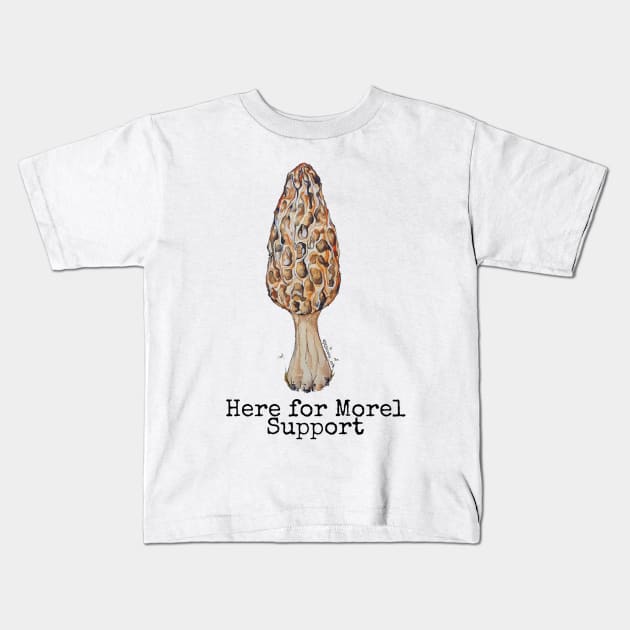 Here for Morel Support Kids T-Shirt by JJacobs